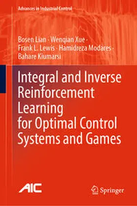 Lian / Xue / Lewis | Integral and Inverse Reinforcement Learning for Optimal Control Systems and Games | E-Book | sack.de