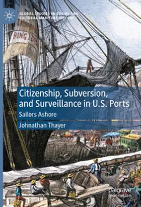 Thayer | Citizenship, Subversion, and Surveillance in U.S. Ports | Buch | 978-3-031-45620-6 | www.sack.de