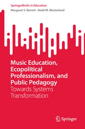 Barrett / Westerlund |  Music Education, Ecopolitical Professionalism, and Public Pedagogy | eBook | Sack Fachmedien