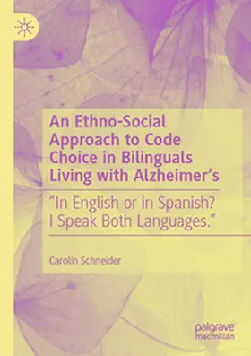 Schneider |  An Ethno-Social Approach to Code Choice in Bilinguals Living with Alzheimer's | Buch |  Sack Fachmedien