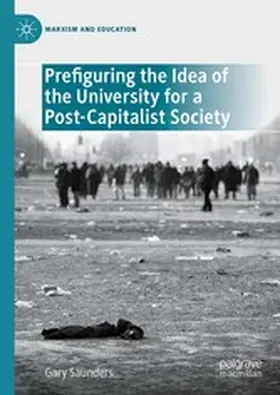 Saunders |  Prefiguring the Idea of the University for a Post-Capitalist Society | eBook | Sack Fachmedien