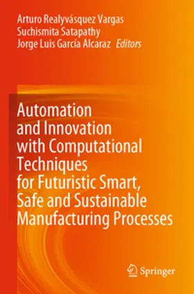 Realyvásquez Vargas / Satapathy / García Alcaraz |  Automation and Innovation with Computational Techniques for Futuristic Smart, Safe and Sustainable Manufacturing Processes | Buch |  Sack Fachmedien