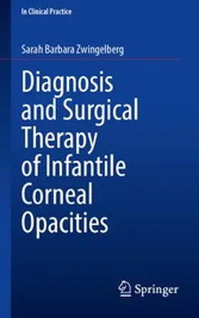 Zwingelberg |  Diagnosis and Surgical Therapy of Infantile Corneal Opacities | eBook | Sack Fachmedien