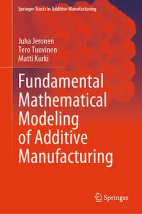 Jeronen / Tuovinen / Kurki |  Fundamental Mathematical Modeling of Additive Manufacturing | Buch |  Sack Fachmedien
