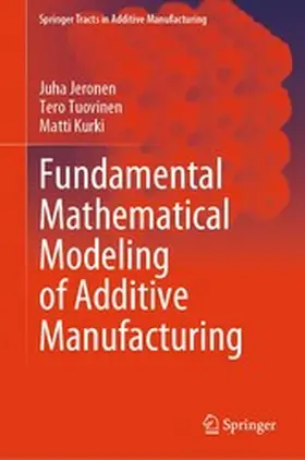Jeronen / Tuovinen / Kurki |  Fundamental Mathematical Modeling of Additive Manufacturing | eBook | Sack Fachmedien