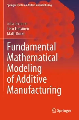 Jeronen / Tuovinen / Kurki |  Fundamental Mathematical Modeling of Additive Manufacturing | Buch |  Sack Fachmedien