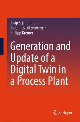 Stjepandic / Stjepandic / Kremer |  Generation and Update of a Digital Twin in a Process Plant | Buch |  Sack Fachmedien