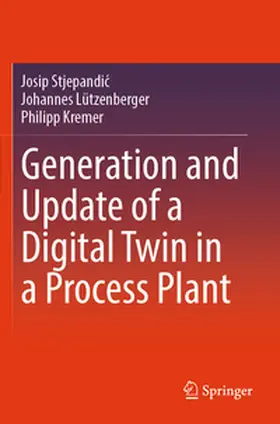 Stjepandic / Stjepandic / Kremer |  Generation and Update of a Digital Twin in a Process Plant | Buch |  Sack Fachmedien