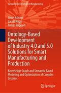 Abonyi / Ruppert / Nagy |  Ontology-Based Development of Industry 4.0 and 5.0 Solutions for Smart Manufacturing and Production | Buch |  Sack Fachmedien