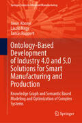 Abonyi / Nagy / Ruppert |  Ontology-Based Development of Industry 4.0 and 5.0 Solutions for Smart Manufacturing and Production | eBook | Sack Fachmedien