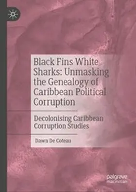 de Coteau |  Black Fins White Sharks: Unmasking the Genealogy of Caribbean Political Corruption | eBook | Sack Fachmedien
