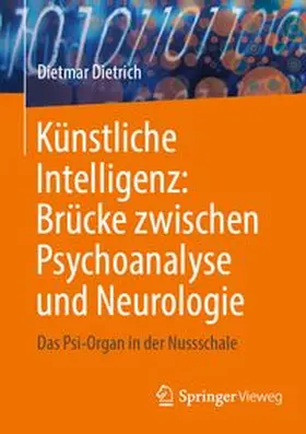 Dietrich |  Künstliche Intelligenz: Brücke zwischen Psychoanalyse und Neurologie | eBook | Sack Fachmedien