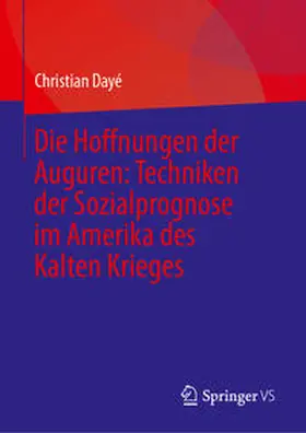 Dayé |  Die Hoffnungen der Auguren: Techniken der Sozialprognose im Amerika des Kalten Krieges | Buch |  Sack Fachmedien