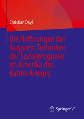Dayé |  Die Hoffnungen der Auguren: Techniken der Sozialprognose im Amerika des Kalten Krieges | eBook | Sack Fachmedien