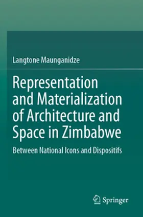 Maunganidze |  Representation and Materialization of Architecture and Space in Zimbabwe | Buch |  Sack Fachmedien