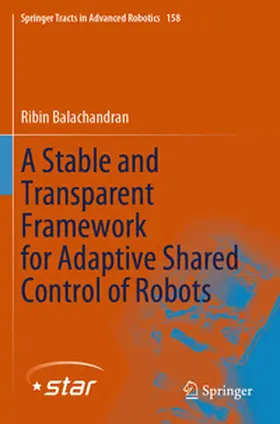 Balachandran |  A Stable and Transparent Framework for Adaptive Shared Control of Robots | Buch |  Sack Fachmedien