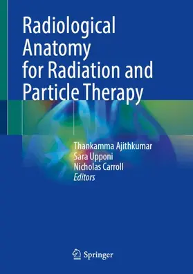 Ajithkumar / Upponi / Carroll |  Radiological Anatomy for Radiation and Particle Therapy | Buch |  Sack Fachmedien