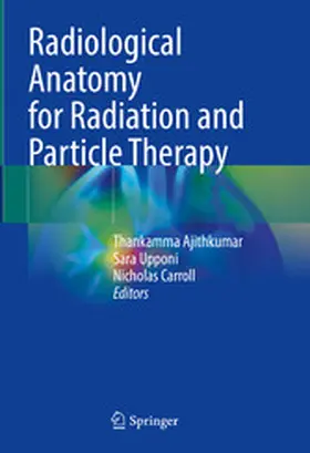 Ajithkumar / Upponi / Carroll |  Radiological Anatomy for Radiation and Particle Therapy | eBook | Sack Fachmedien