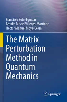 Soto-Eguibar / Moya-Cessa / Villegas-Martínez |  The Matrix Perturbation Method in Quantum Mechanics | Buch |  Sack Fachmedien