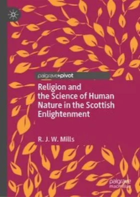 Mills |  Religion and the Science of Human Nature in the Scottish Enlightenment | eBook | Sack Fachmedien