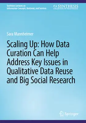 Mannheimer |  Scaling Up: How Data Curation Can Help Address Key Issues in Qualitative Data Reuse and Big Social Research | eBook | Sack Fachmedien