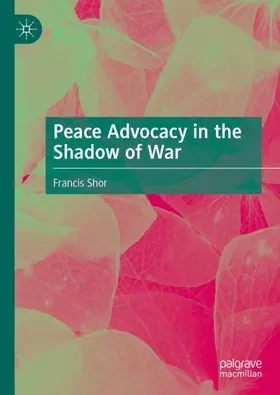 Shor |  Peace Advocacy in the Shadow of War | Buch |  Sack Fachmedien
