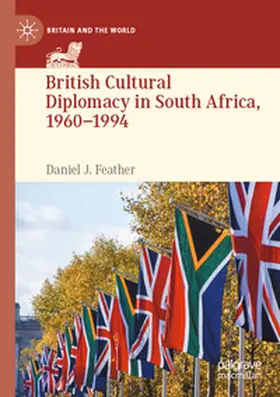 Feather |  British Cultural Diplomacy in South Africa, 1960-1994 | Buch |  Sack Fachmedien