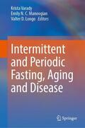 Varady / Manoogian / Longo |  Intermittent and Periodic Fasting, Aging and Disease | Buch |  Sack Fachmedien