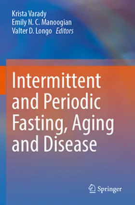 Varady / Manoogian / Longo |  Intermittent and Periodic Fasting, Aging and Disease | Buch |  Sack Fachmedien