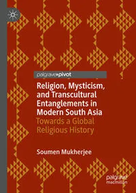 Mukherjee |  Religion, Mysticism, and Transcultural Entanglements in Modern South Asia | Buch |  Sack Fachmedien