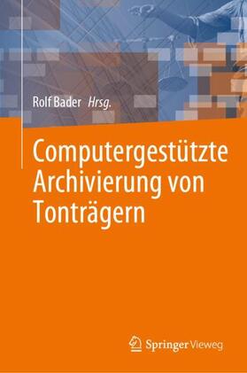 Bader | Computergestützte Archivierung von Tonträgern | Buch | 978-3-031-49639-4 | sack.de