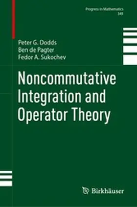 Dodds / de Pagter / Sukochev | Noncommutative Integration and Operator Theory | E-Book | www.sack.de