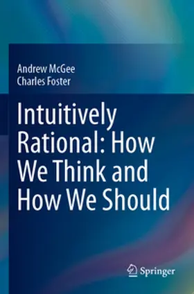 Foster / McGee |  Intuitively Rational: How We Think and How We Should | Buch |  Sack Fachmedien