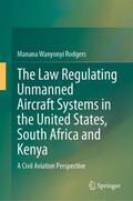 Wanyonyi Rodgers |  The Law Regulating Unmanned Aircraft Systems in the United States, South Africa and Kenya | Buch |  Sack Fachmedien