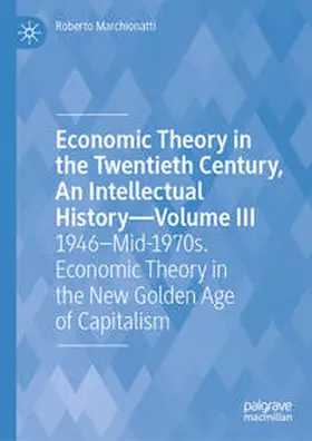 Marchionatti |  Economic Theory in the Twentieth Century, An Intellectual History—Volume III | eBook | Sack Fachmedien