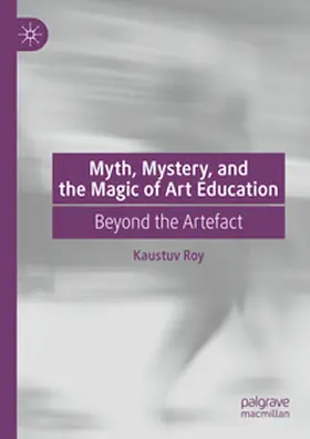 Roy |  Myth, Mystery, and the Magic of Art Education | Buch |  Sack Fachmedien