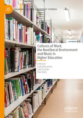 Macarthur / Watt / Szuster |  Cultures of Work, the Neoliberal Environment and Music in Higher Education | Buch |  Sack Fachmedien