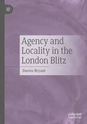 Bryant |  Agency and Locality in the London Blitz | eBook | Sack Fachmedien