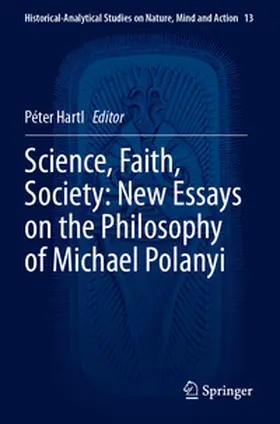 Hartl |  Science, Faith, Society: New Essays on the Philosophy of Michael Polanyi | Buch |  Sack Fachmedien