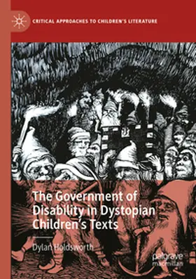 Holdsworth |  The Government of Disability in Dystopian Children's Texts | Buch |  Sack Fachmedien