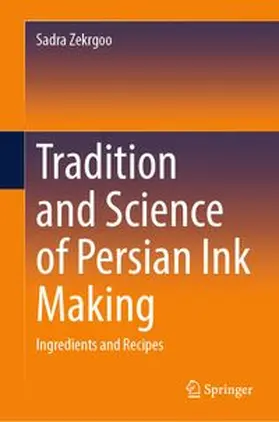 Zekrgoo | Tradition and Science of Persian Ink Making | Buch | 978-3-031-52070-9 | www.sack.de