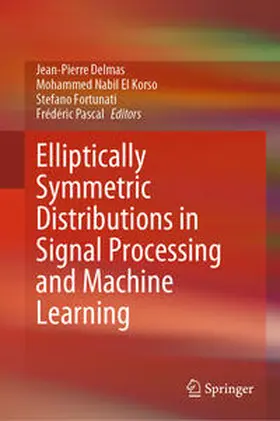 Delmas / Pascal / El Korso |  Elliptically Symmetric Distributions in Signal Processing and Machine Learning | Buch |  Sack Fachmedien