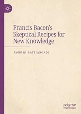 Hattiangadi |  Francis Bacon's Skeptical Recipes for New Knowledge | eBook | Sack Fachmedien