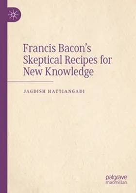 Hattiangadi |  Francis Bacon's Skeptical Recipes for New Knowledge | Buch |  Sack Fachmedien