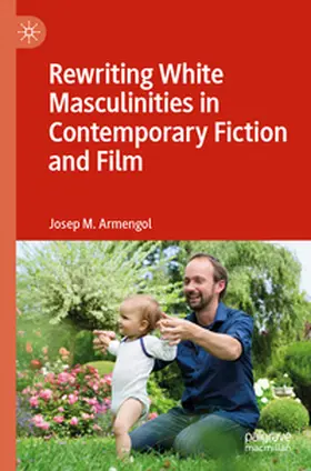 Armengol |  Rewriting White Masculinities in Contemporary Fiction and Film | Buch |  Sack Fachmedien