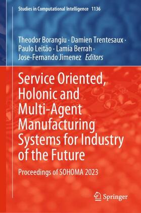 Borangiu / Trentesaux / Jimenez |  Service Oriented, Holonic and Multi-Agent Manufacturing Systems for Industry of the Future | Buch |  Sack Fachmedien