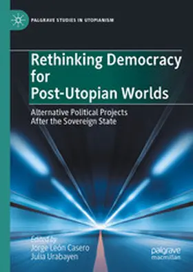 León Casero / Urabayen |  Rethinking Democracy for Post-Utopian Worlds | eBook | Sack Fachmedien