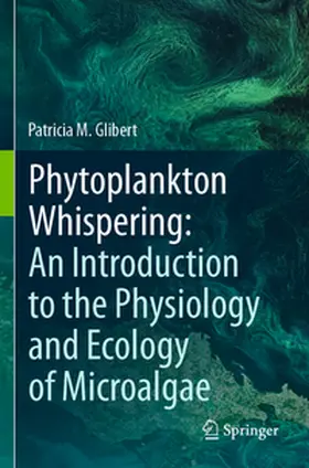 Glibert |  Phytoplankton Whispering: An Introduction to the Physiology and Ecology of Microalgae | Buch |  Sack Fachmedien