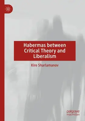 Sharlamanov |  Habermas between Critical Theory and Liberalism | Buch |  Sack Fachmedien