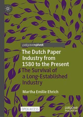 Ehrich | The Dutch Paper Industry from 1580 to the Present | Buch | 978-3-031-54323-4 | sack.de
